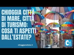 Chioggia città di mare, città di turismo: cosa ti aspetti dall’estate?